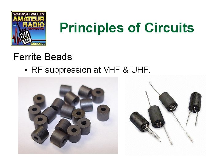 Principles of Circuits Ferrite Beads • RF suppression at VHF & UHF. 