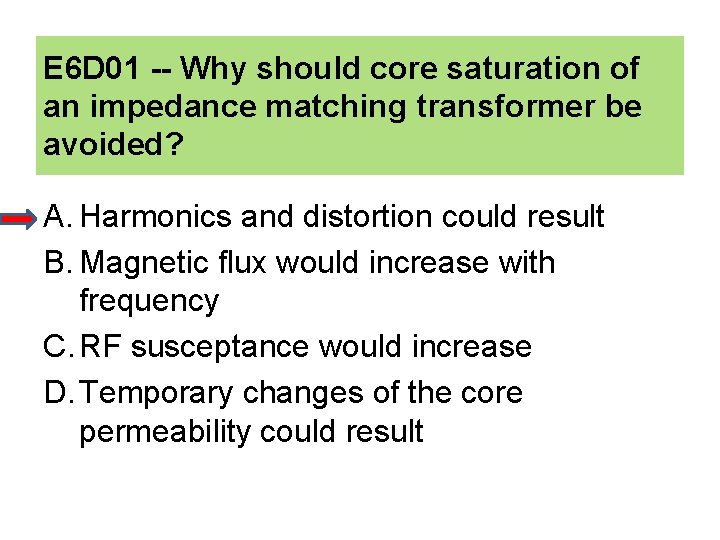 E 6 D 01 -- Why should core saturation of an impedance matching transformer