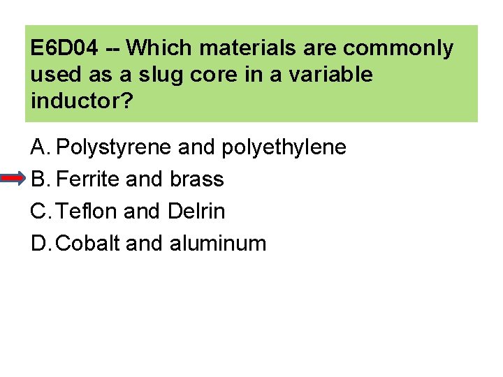 E 6 D 04 -- Which materials are commonly used as a slug core