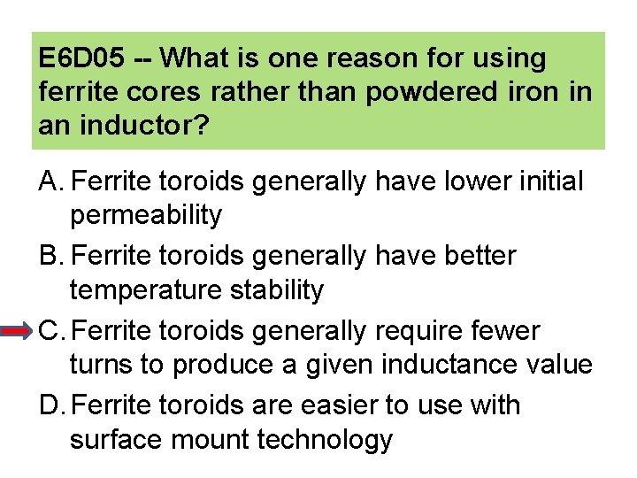 E 6 D 05 -- What is one reason for using ferrite cores rather