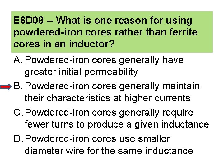 E 6 D 08 -- What is one reason for using powdered-iron cores rather