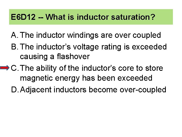 E 6 D 12 -- What is inductor saturation? A. The inductor windings are