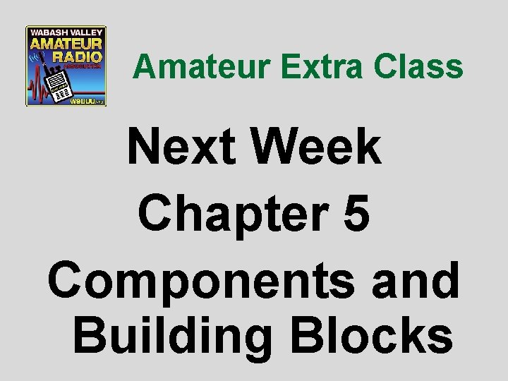Amateur Extra Class Next Week Chapter 5 Components and Building Blocks 