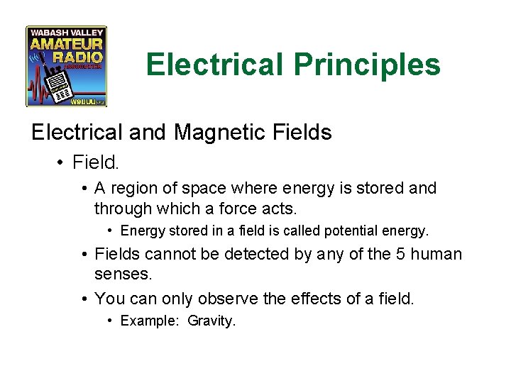 Electrical Principles Electrical and Magnetic Fields • Field. • A region of space where