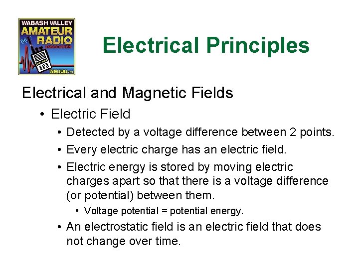 Electrical Principles Electrical and Magnetic Fields • Electric Field • Detected by a voltage