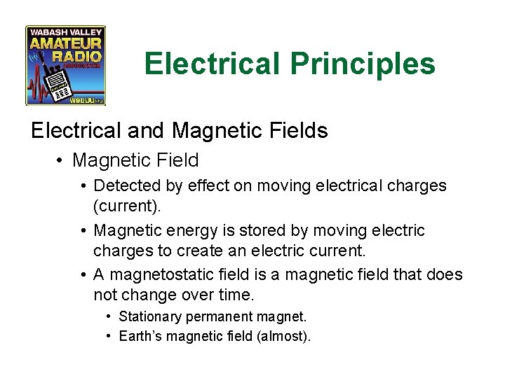 Electrical Principles Electrical and Magnetic Fields • Magnetic Field • Detected by effect on