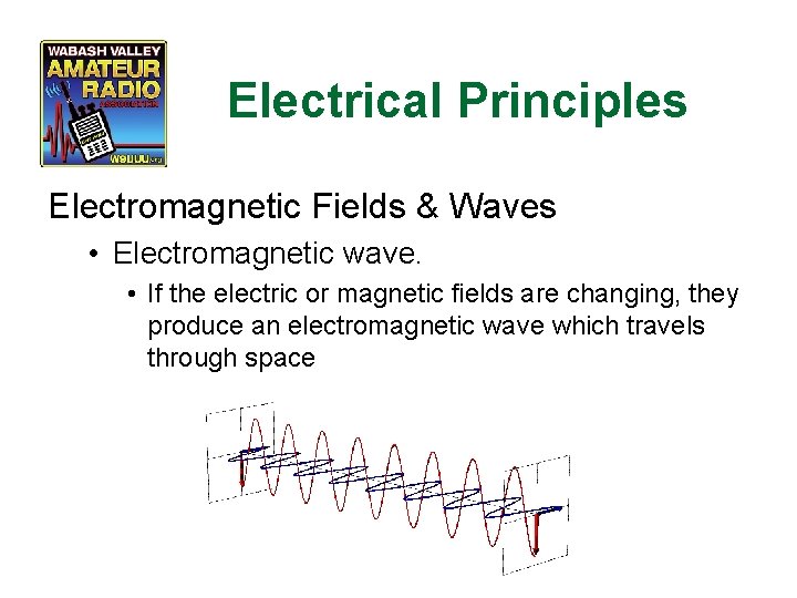 Electrical Principles Electromagnetic Fields & Waves • Electromagnetic wave. • If the electric or
