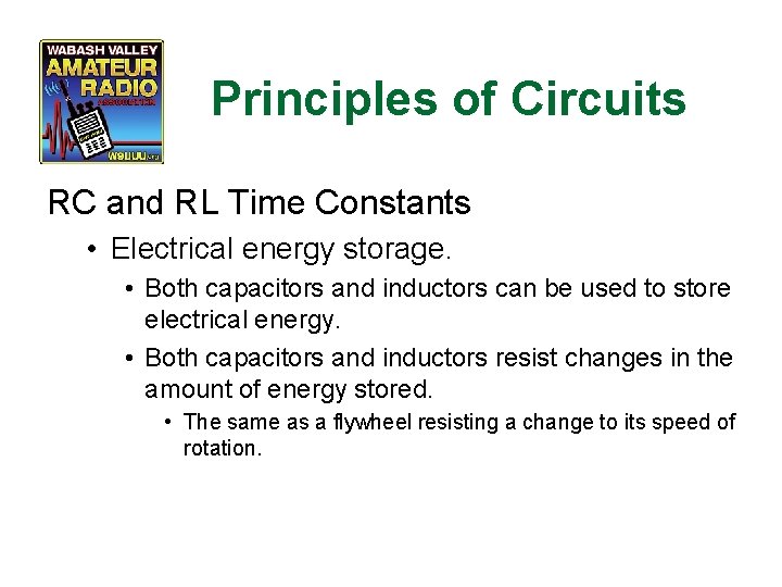 Principles of Circuits RC and RL Time Constants • Electrical energy storage. • Both