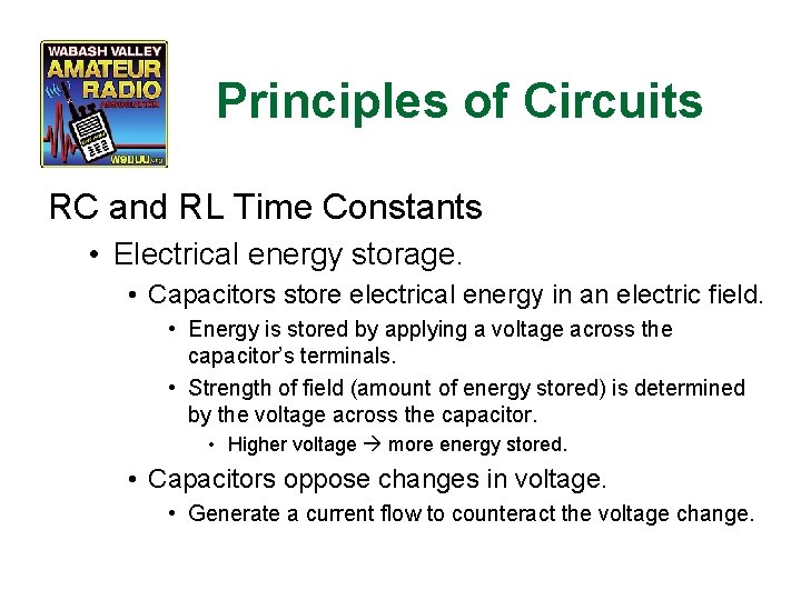 Principles of Circuits RC and RL Time Constants • Electrical energy storage. • Capacitors