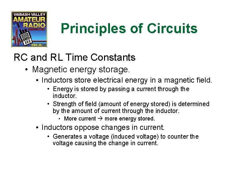 Principles of Circuits RC and RL Time Constants • Magnetic energy storage. • Inductors