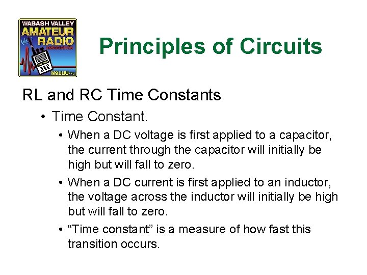 Principles of Circuits RL and RC Time Constants • Time Constant. • When a