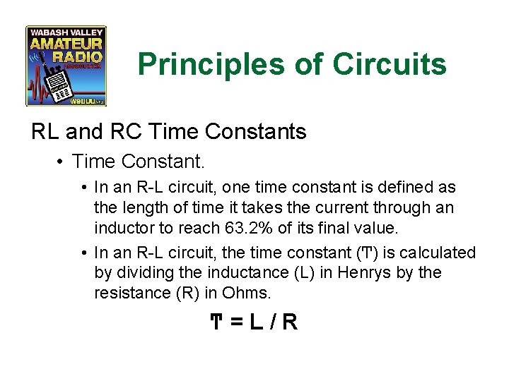 Principles of Circuits RL and RC Time Constants • Time Constant. • In an