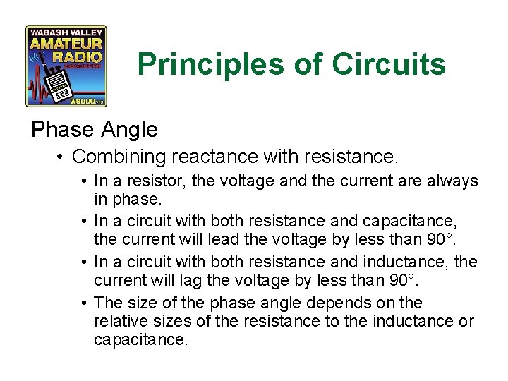 Principles of Circuits Phase Angle • Combining reactance with resistance. • In a resistor,