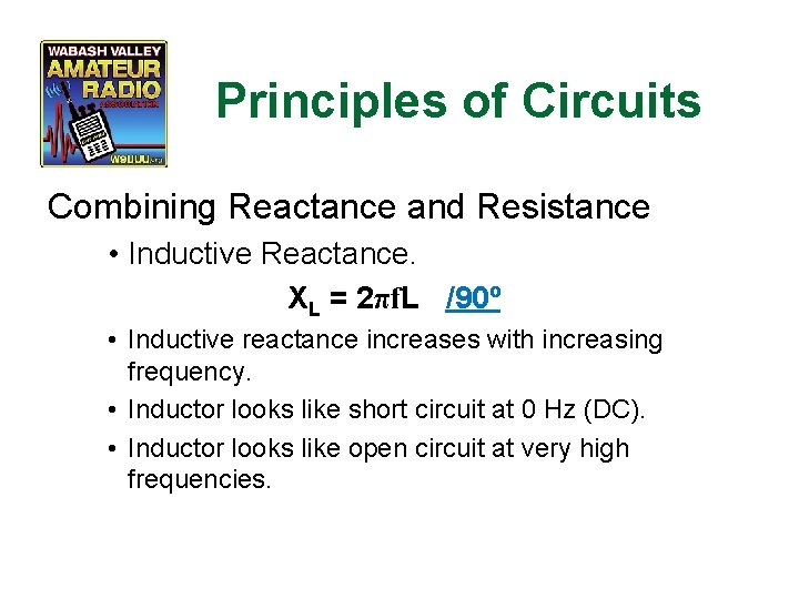 Principles of Circuits Combining Reactance and Resistance • Inductive Reactance. XL = 2πf. L