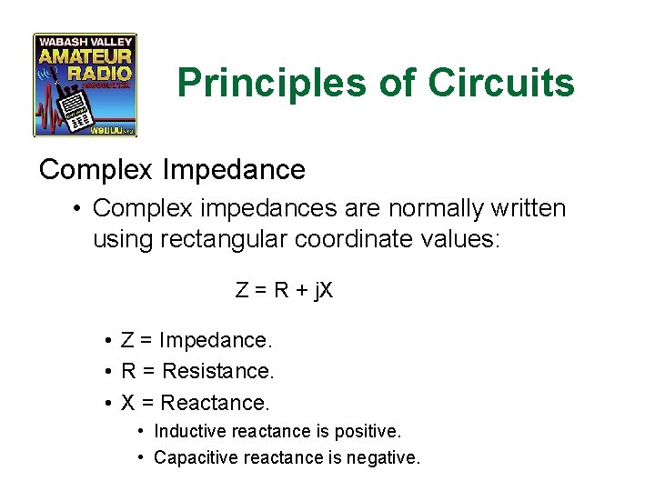 Principles of Circuits Complex Impedance • Complex impedances are normally written using rectangular coordinate