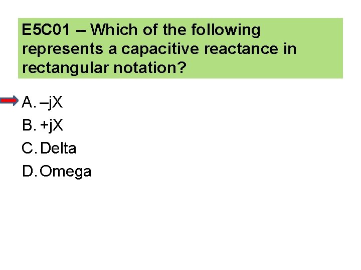 E 5 C 01 -- Which of the following represents a capacitive reactance in