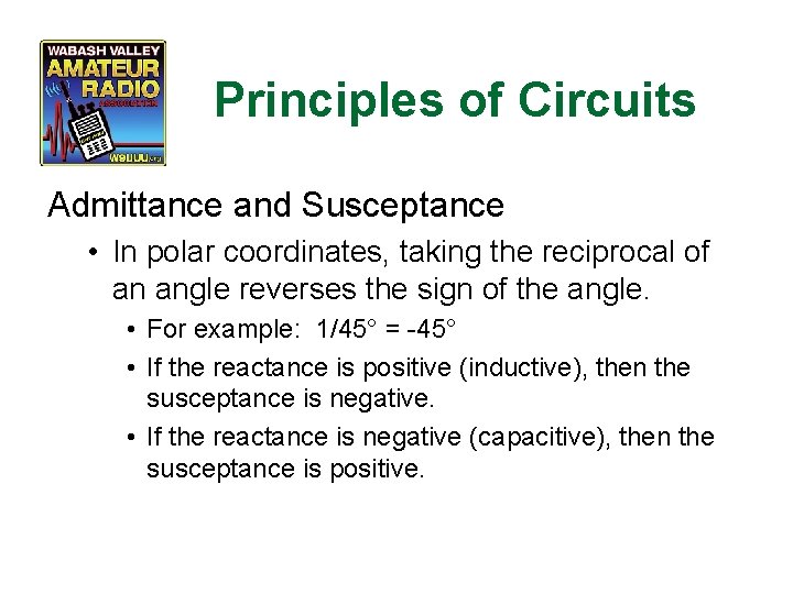 Principles of Circuits Admittance and Susceptance • In polar coordinates, taking the reciprocal of