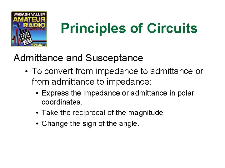 Principles of Circuits Admittance and Susceptance • To convert from impedance to admittance or