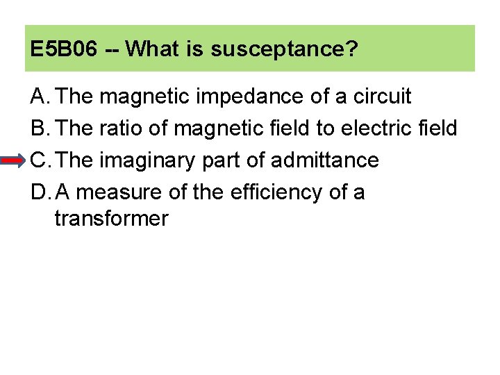 E 5 B 06 -- What is susceptance? A. The magnetic impedance of a