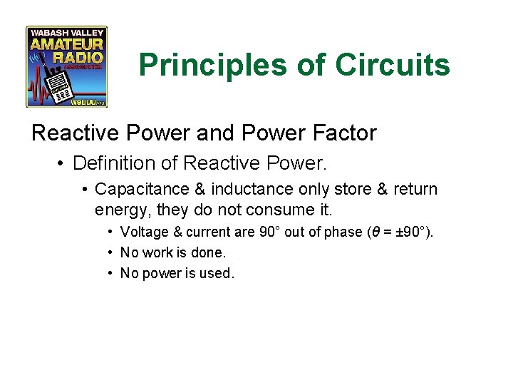 Principles of Circuits Reactive Power and Power Factor • Definition of Reactive Power. •