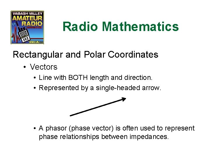 Radio Mathematics Rectangular and Polar Coordinates • Vectors • Line with BOTH length and