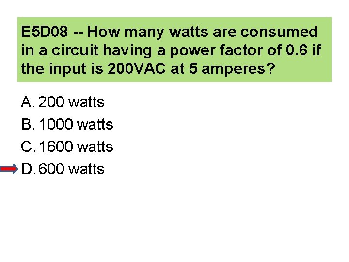 E 5 D 08 -- How many watts are consumed in a circuit having