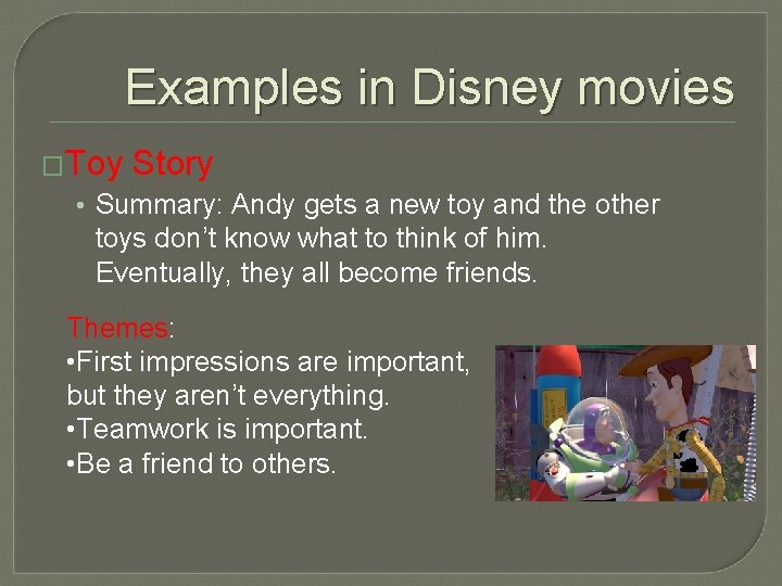 Examples in Disney movies �Toy Story • Summary: Andy gets a new toy and
