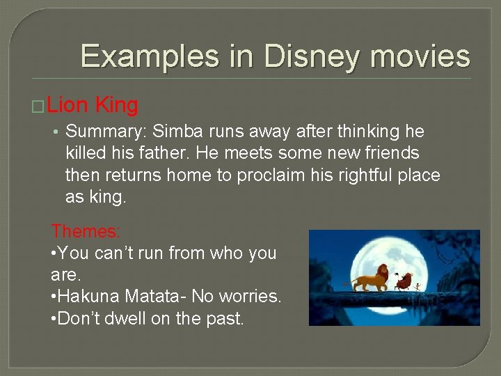 Examples in Disney movies �Lion King • Summary: Simba runs away after thinking he