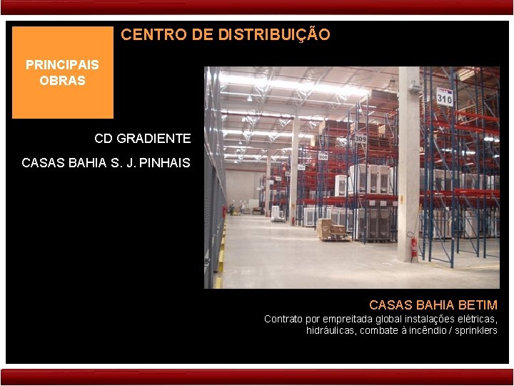 CENTRO DE DISTRIBUIÇÃO PRINCIPAIS OBRAS CD GRADIENTE CASAS BAHIA S. J. PINHAIS CASAS BAHIA