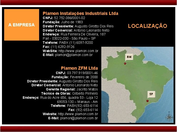 Plamon Instalações Industriais Ltda A EMPRESA CNPJ: 52. 752. 086/0001 -02 Fundação: Julho de