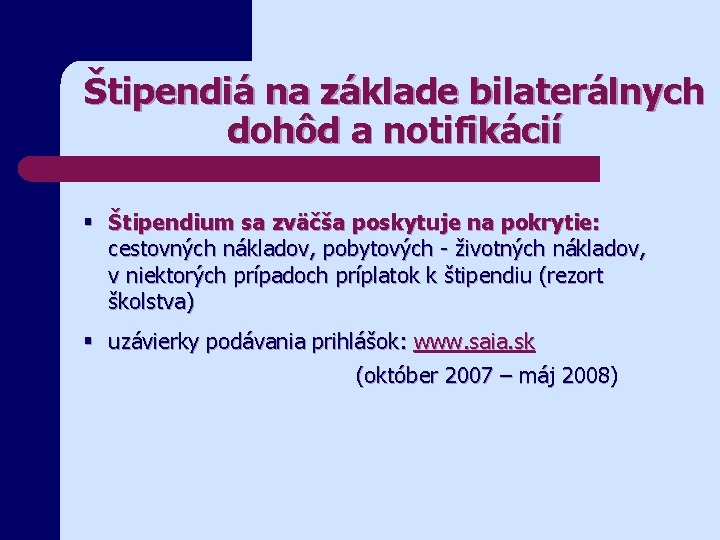 Štipendiá na základe bilaterálnych dohôd a notifikácií § Štipendium sa zväčša poskytuje na pokrytie: