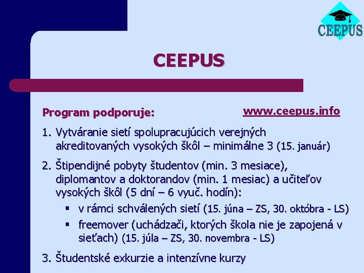 CEEPUS Program podporuje: www. ceepus. info 1. Vytváranie sietí spolupracujúcich verejných akreditovaných vysokých škôl