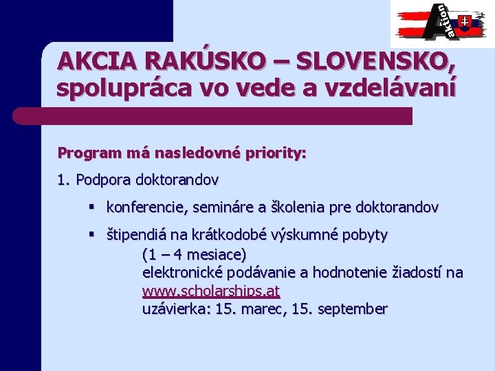 AKCIA RAKÚSKO – SLOVENSKO, spolupráca vo vede a vzdelávaní Program má nasledovné priority: 1.