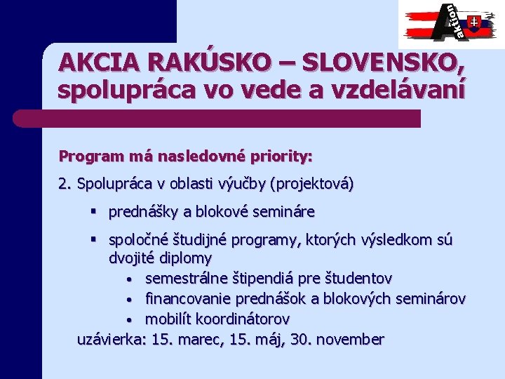 AKCIA RAKÚSKO – SLOVENSKO, spolupráca vo vede a vzdelávaní Program má nasledovné priority: 2.