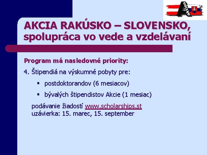 AKCIA RAKÚSKO – SLOVENSKO, spolupráca vo vede a vzdelávaní Program má nasledovné priority: 4.