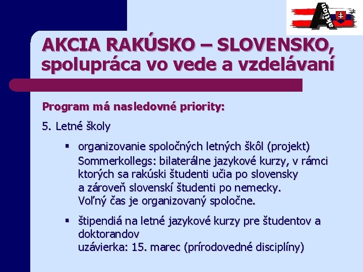 AKCIA RAKÚSKO – SLOVENSKO, spolupráca vo vede a vzdelávaní Program má nasledovné priority: 5.