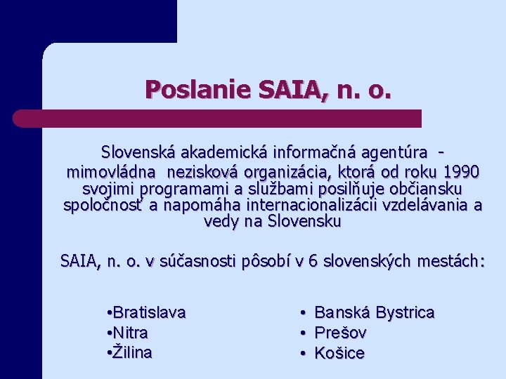 Poslanie SAIA, n. o. Slovenská akademická informačná agentúra mimovládna nezisková organizácia, ktorá od roku