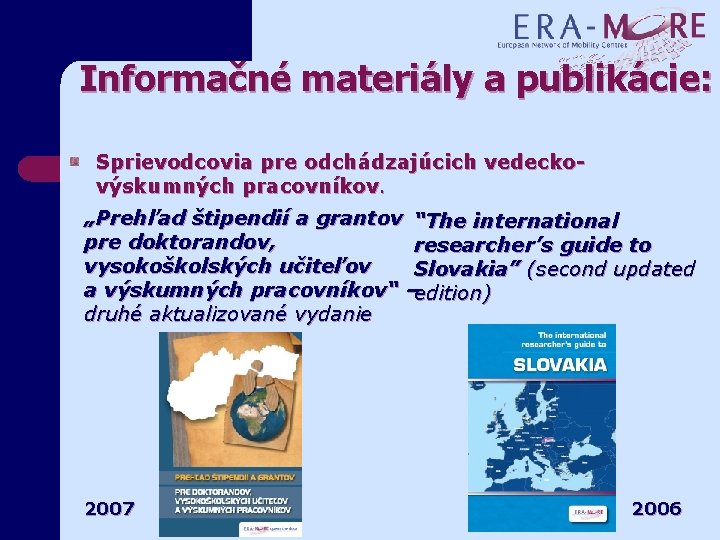 Informačné materiály a publikácie: Sprievodcovia pre odchádzajúcich vedeckovýskumných pracovníkov. „Prehľad štipendií a grantov “The