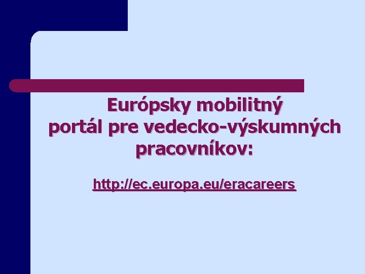 Európsky mobilitný portál pre vedecko-výskumných pracovníkov: http: //ec. europa. eu/eracareers 