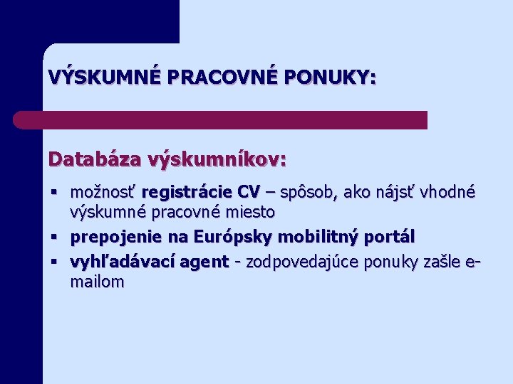 VÝSKUMNÉ PRACOVNÉ PONUKY: Databáza výskumníkov: § možnosť registrácie CV – spôsob, ako nájsť vhodné