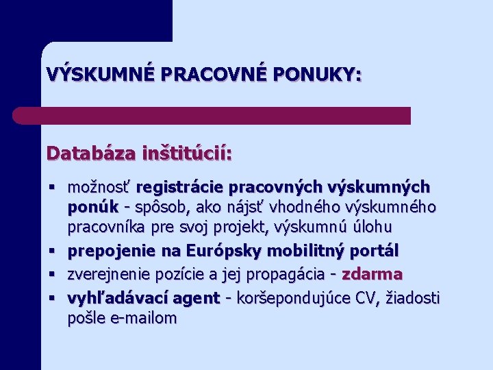 VÝSKUMNÉ PRACOVNÉ PONUKY: Databáza inštitúcií: § možnosť registrácie pracovných výskumných ponúk - spôsob, ako