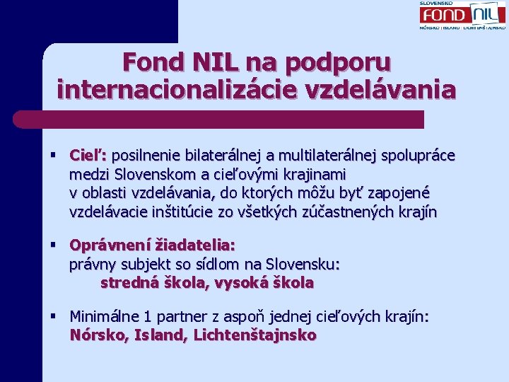 Fond NIL na podporu internacionalizácie vzdelávania § Cieľ: posilnenie bilaterálnej a multilaterálnej spolupráce medzi