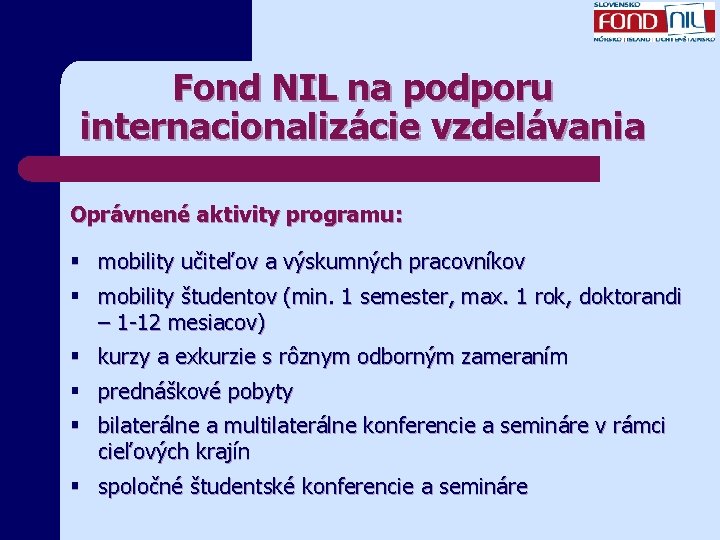 Fond NIL na podporu internacionalizácie vzdelávania Oprávnené aktivity programu: § mobility učiteľov a výskumných
