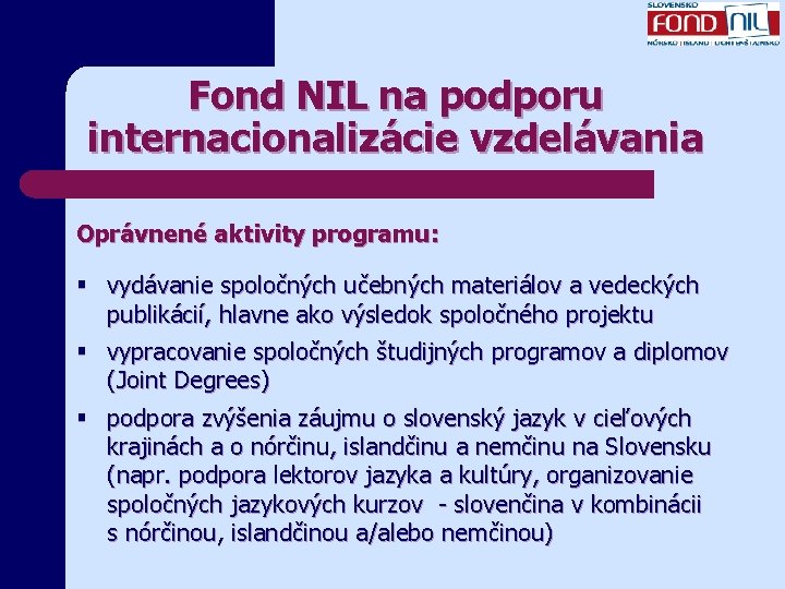 Fond NIL na podporu internacionalizácie vzdelávania Oprávnené aktivity programu: § vydávanie spoločných učebných materiálov