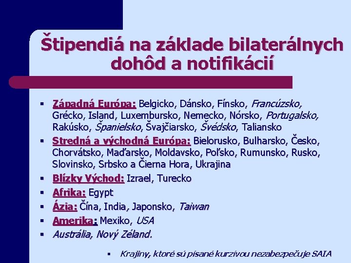 Štipendiá na základe bilaterálnych dohôd a notifikácií § Západná Európa: Belgicko, Dánsko, Fínsko, Francúzsko,