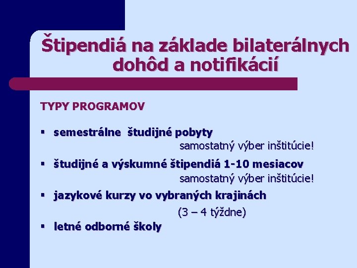 Štipendiá na základe bilaterálnych dohôd a notifikácií TYPY PROGRAMOV § semestrálne študijné pobyty samostatný