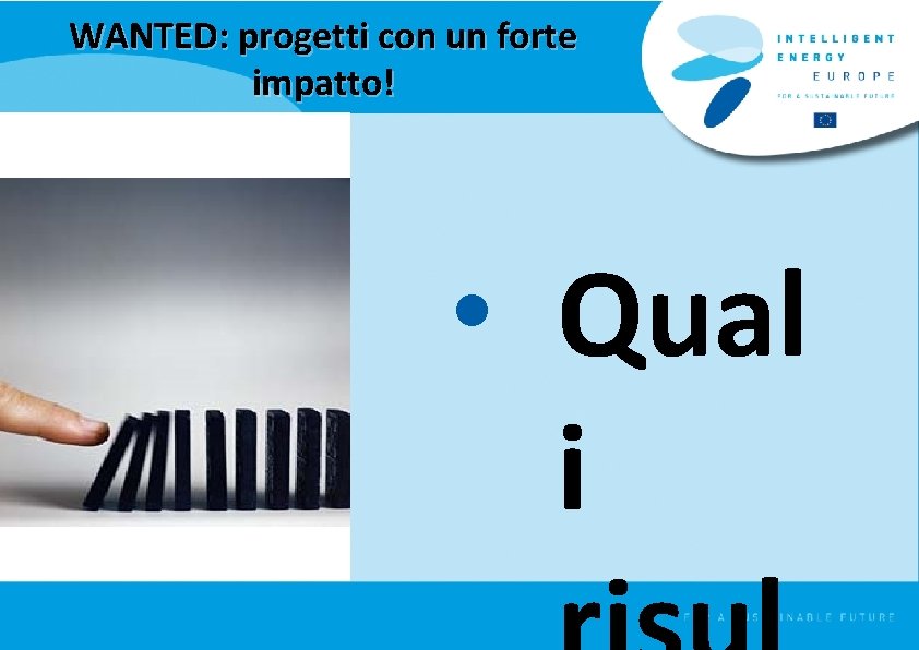 WANTED: progetti con un forte impatto! • Qual i 