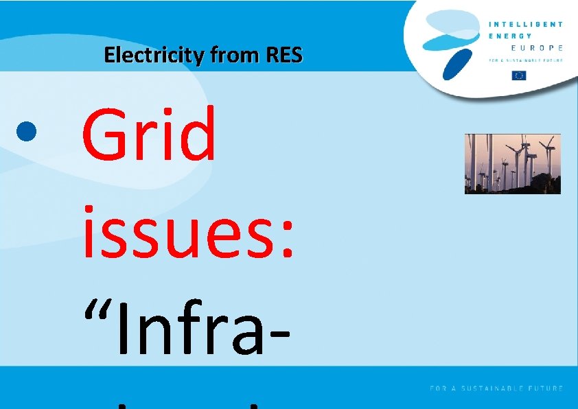 Electricity from RES • Grid issues: “Infra- 