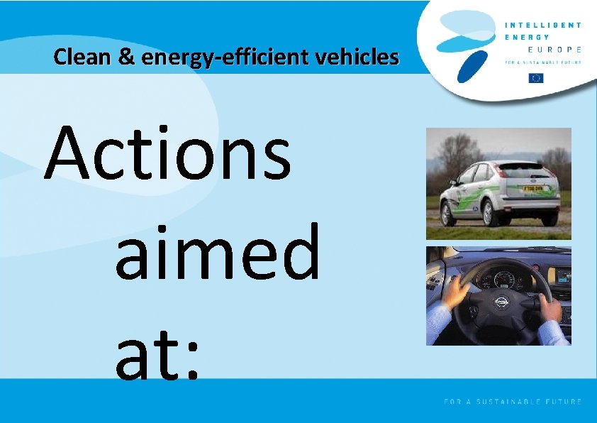 Clean & energy-efficient vehicles Actions aimed at: 