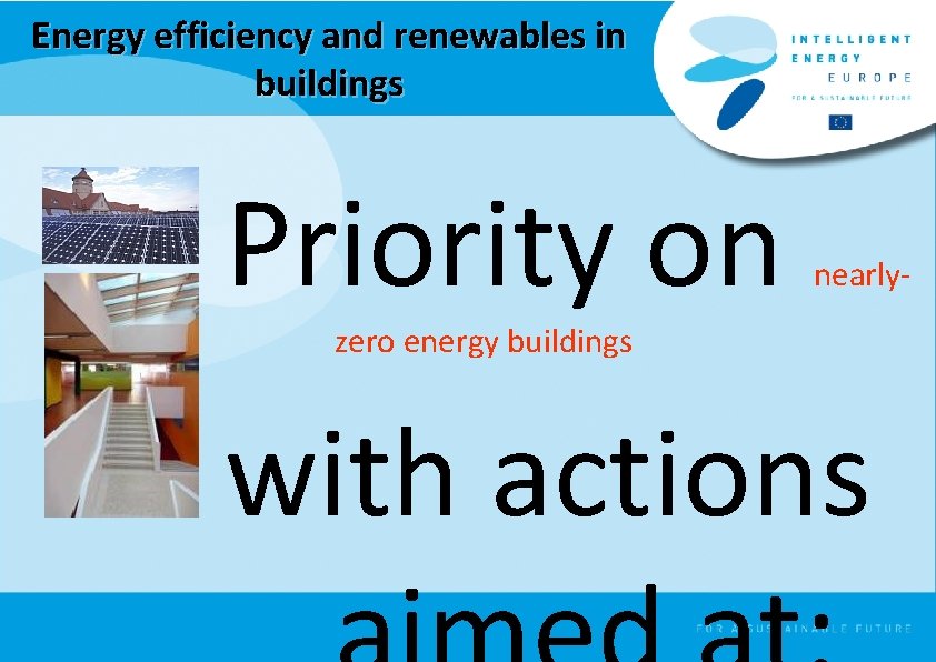 Energy efficiency and renewables in buildings Priority on nearly- zero energy buildings with actions
